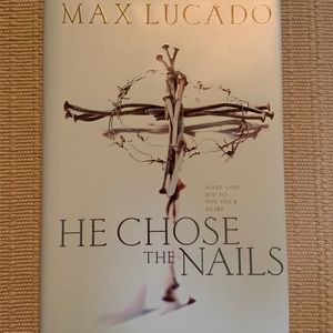 He chose the Nails.  (Max Lucado).  Hardback